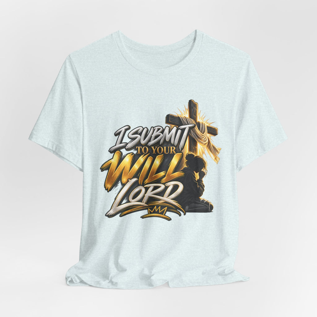 Religious Graphic Tee — "I Submit to Your Will Lord" Short Sleeve Shirt