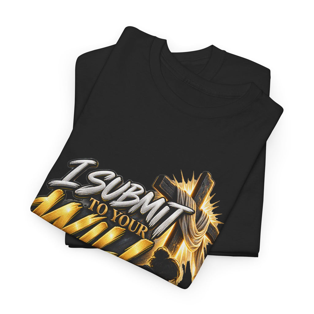 Christian T-Shirt — "I Submit to Your Will Lord" Graphic Tee