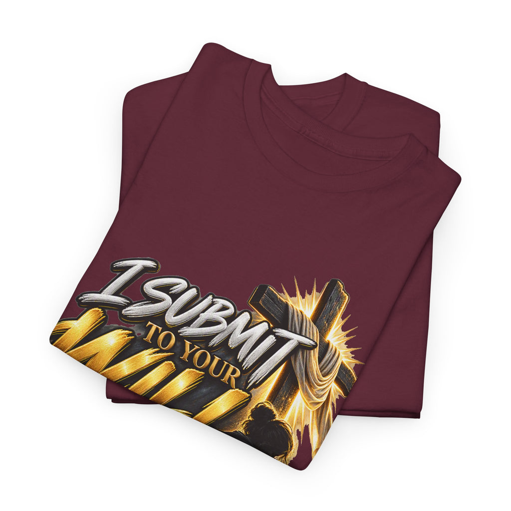Christian T-Shirt — "I Submit to Your Will Lord" Graphic Tee