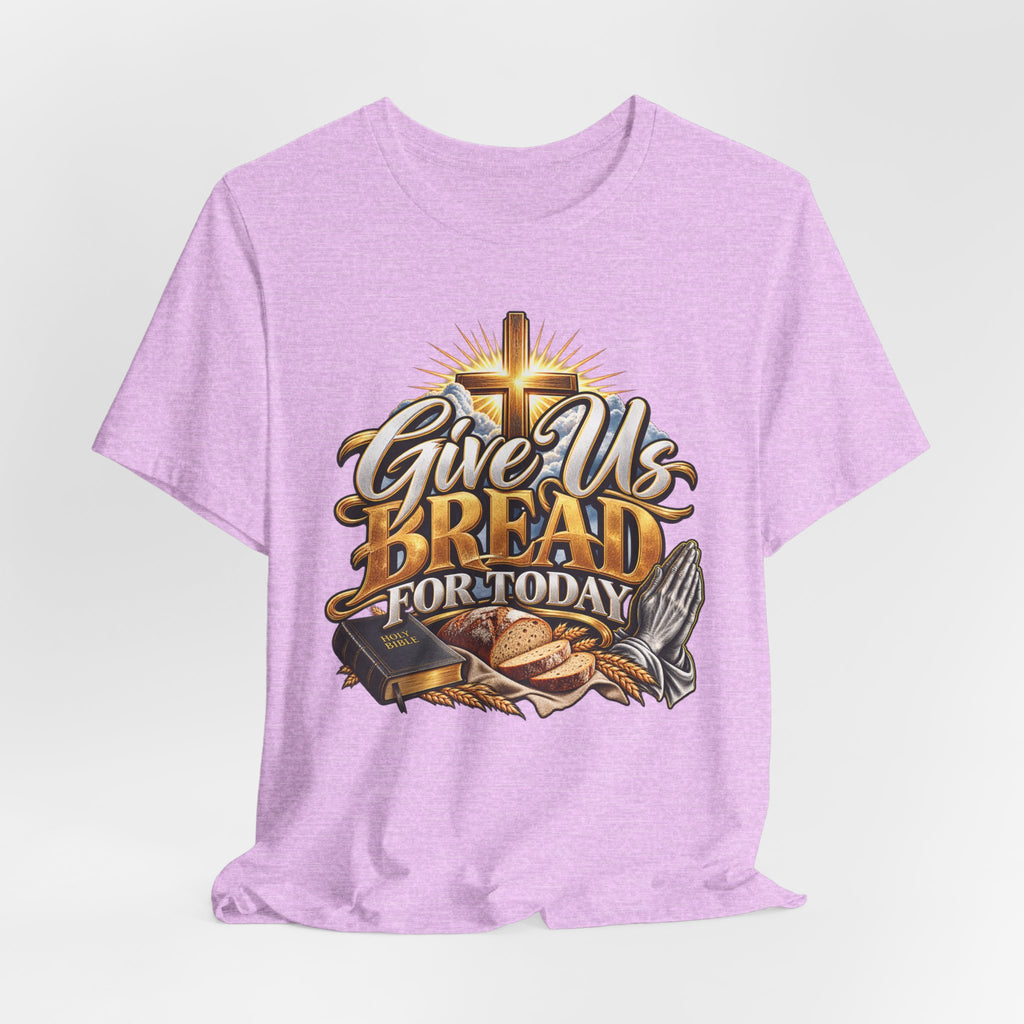 Give Us Bread For Today Christian T-Shirt