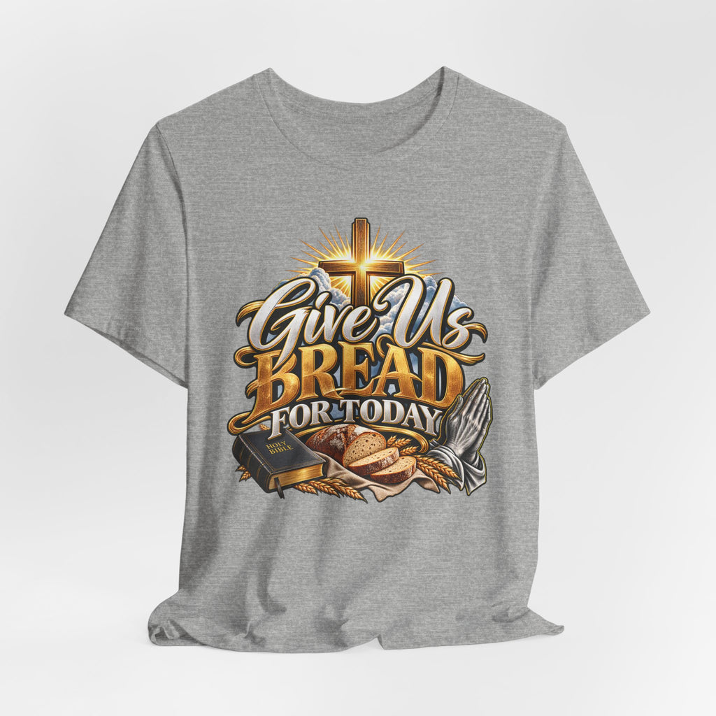 Give Us Bread For Today Christian T-Shirt