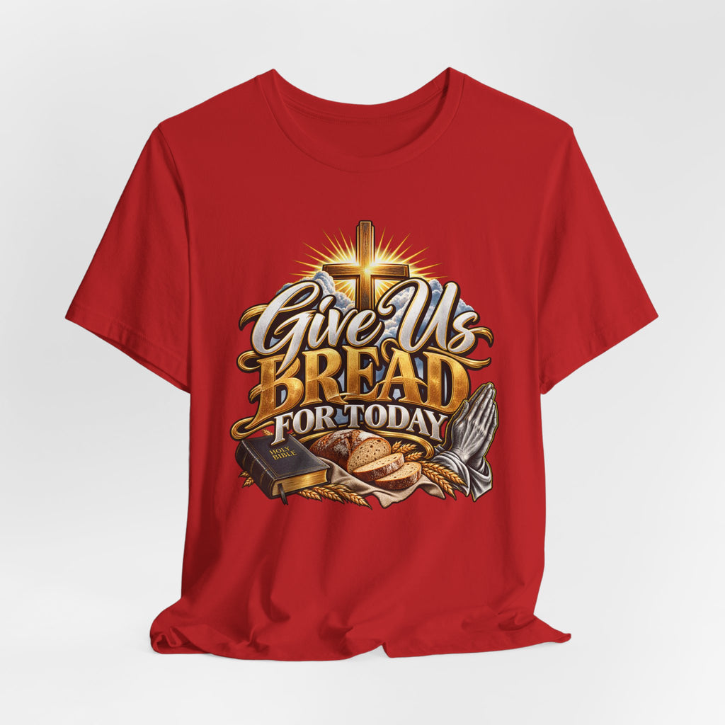 Give Us Bread For Today Christian T-Shirt