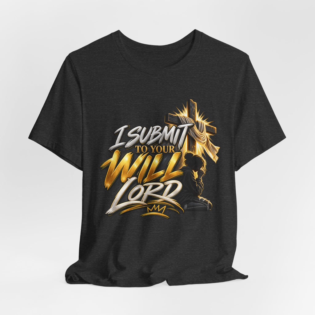 Religious Graphic Tee — "I Submit to Your Will Lord" Short Sleeve Shirt