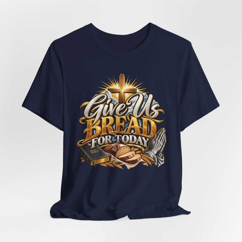 Give Us Bread For Today Christian T-Shirt