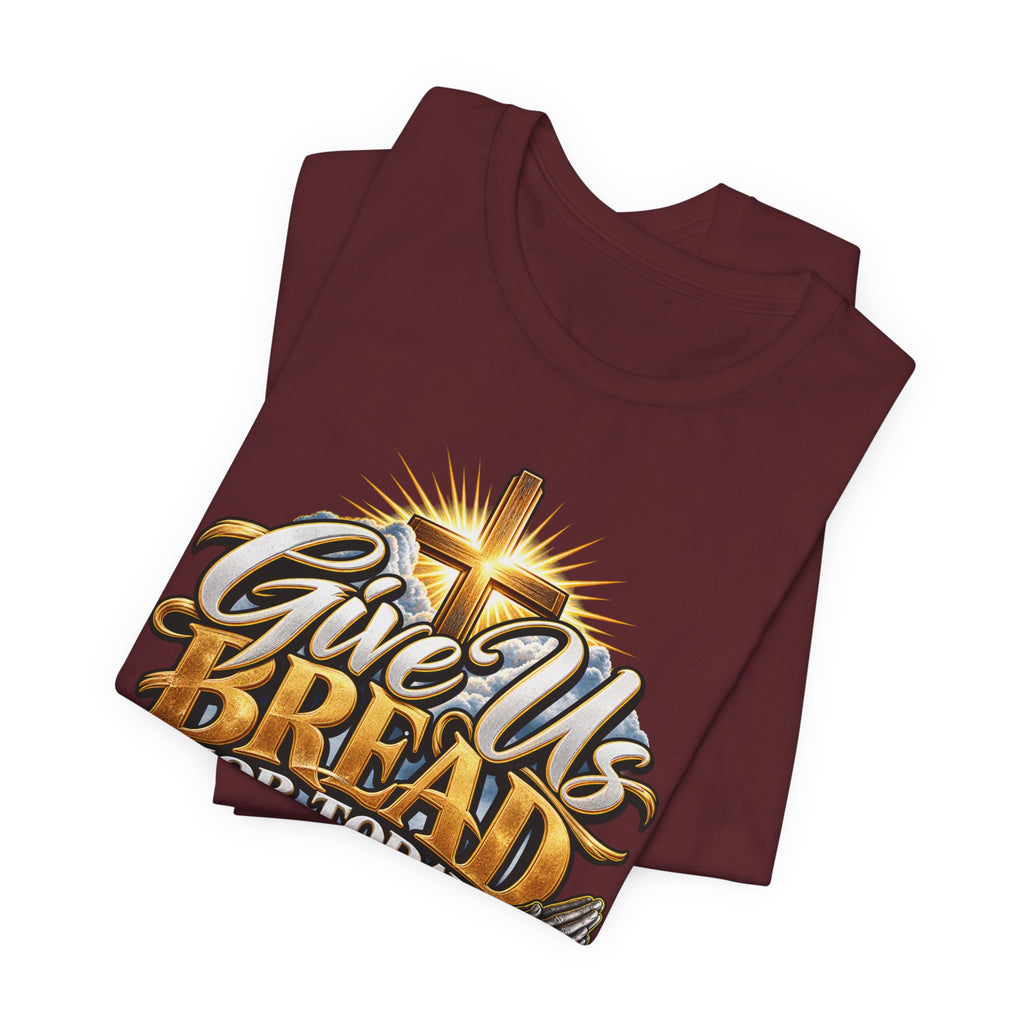Give Us Bread For Today Christian T-Shirt