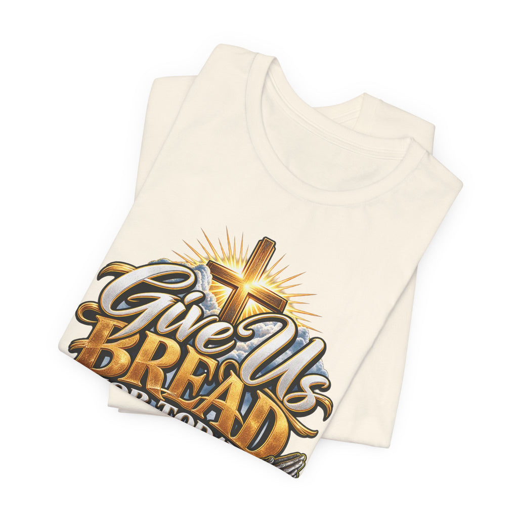 Give Us Bread For Today Christian T-Shirt