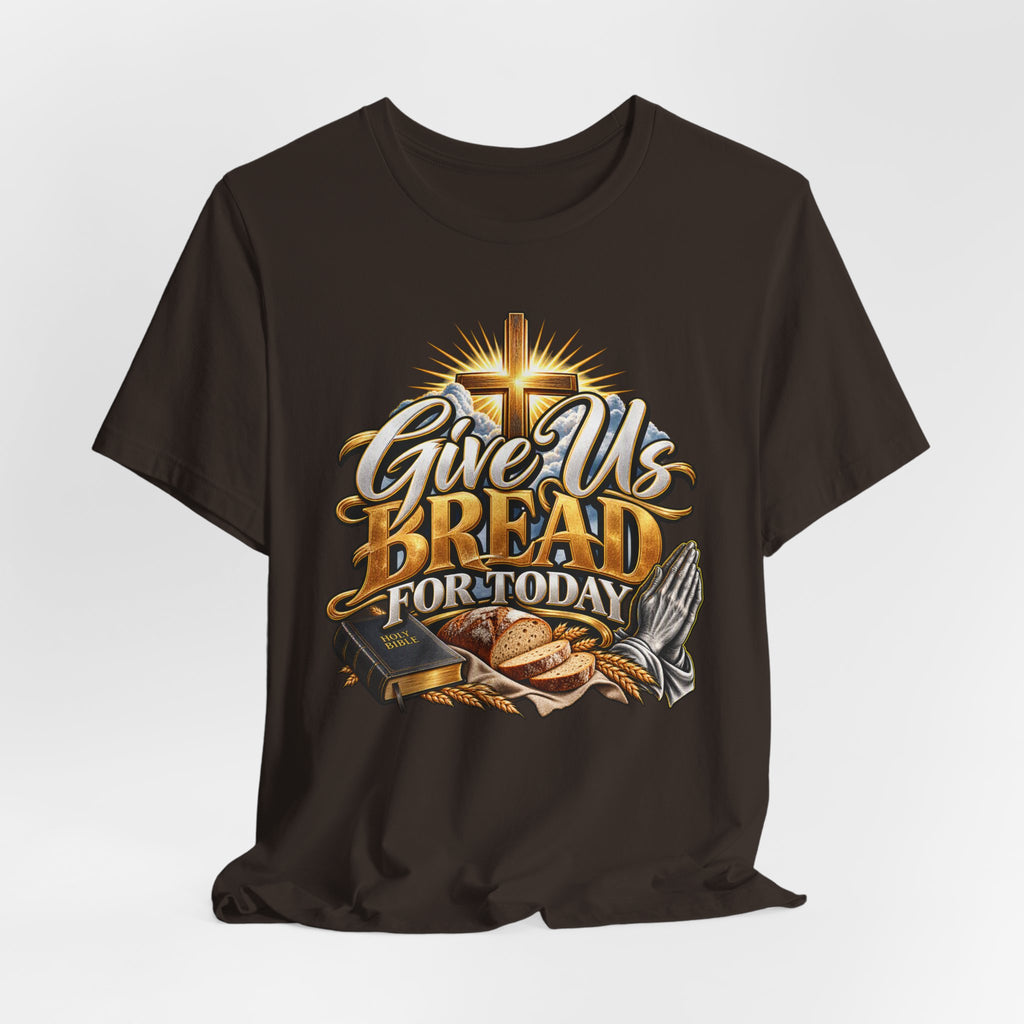 Give Us Bread For Today Christian T-Shirt