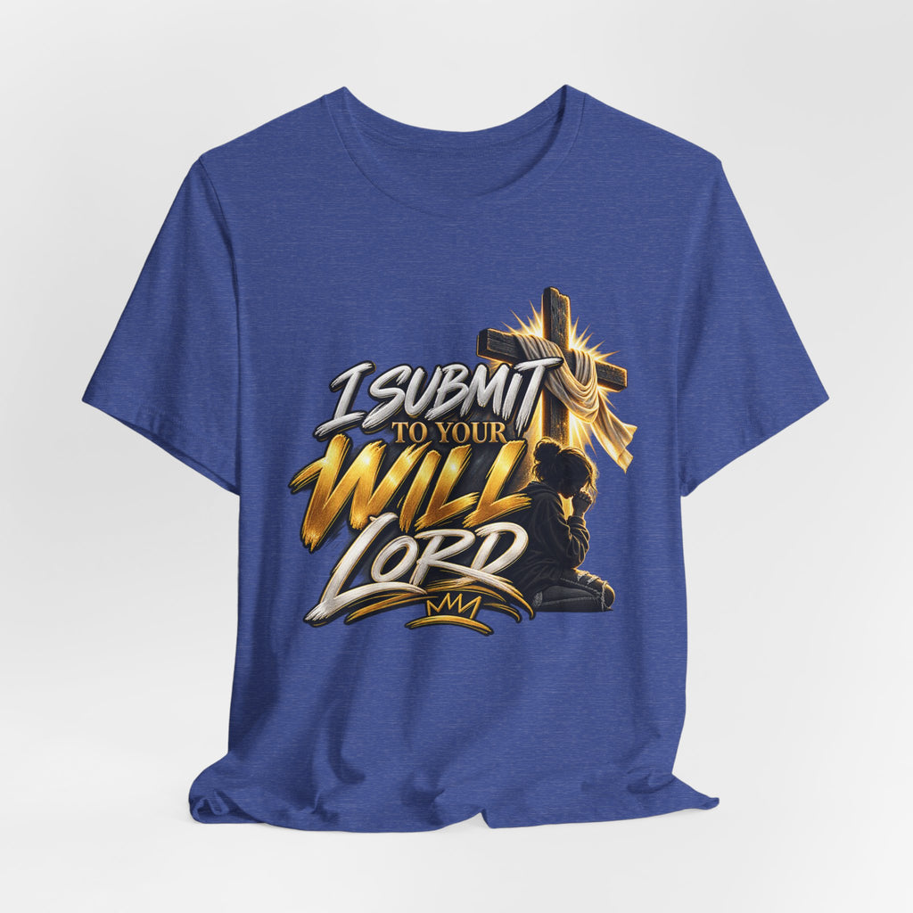 Religious Graphic Tee — "I Submit to Your Will Lord" Short Sleeve Shirt