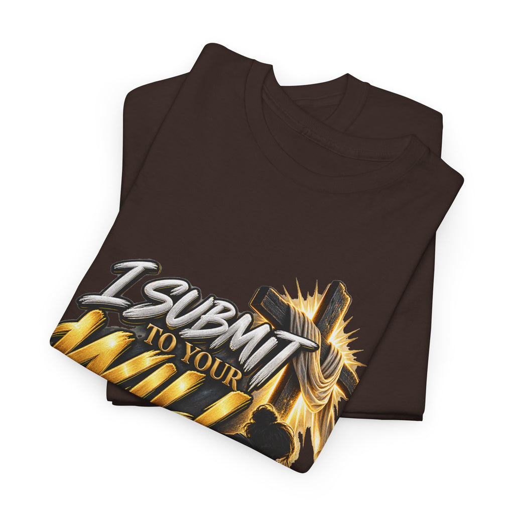 Christian T-Shirt — "I Submit to Your Will Lord" Graphic Tee