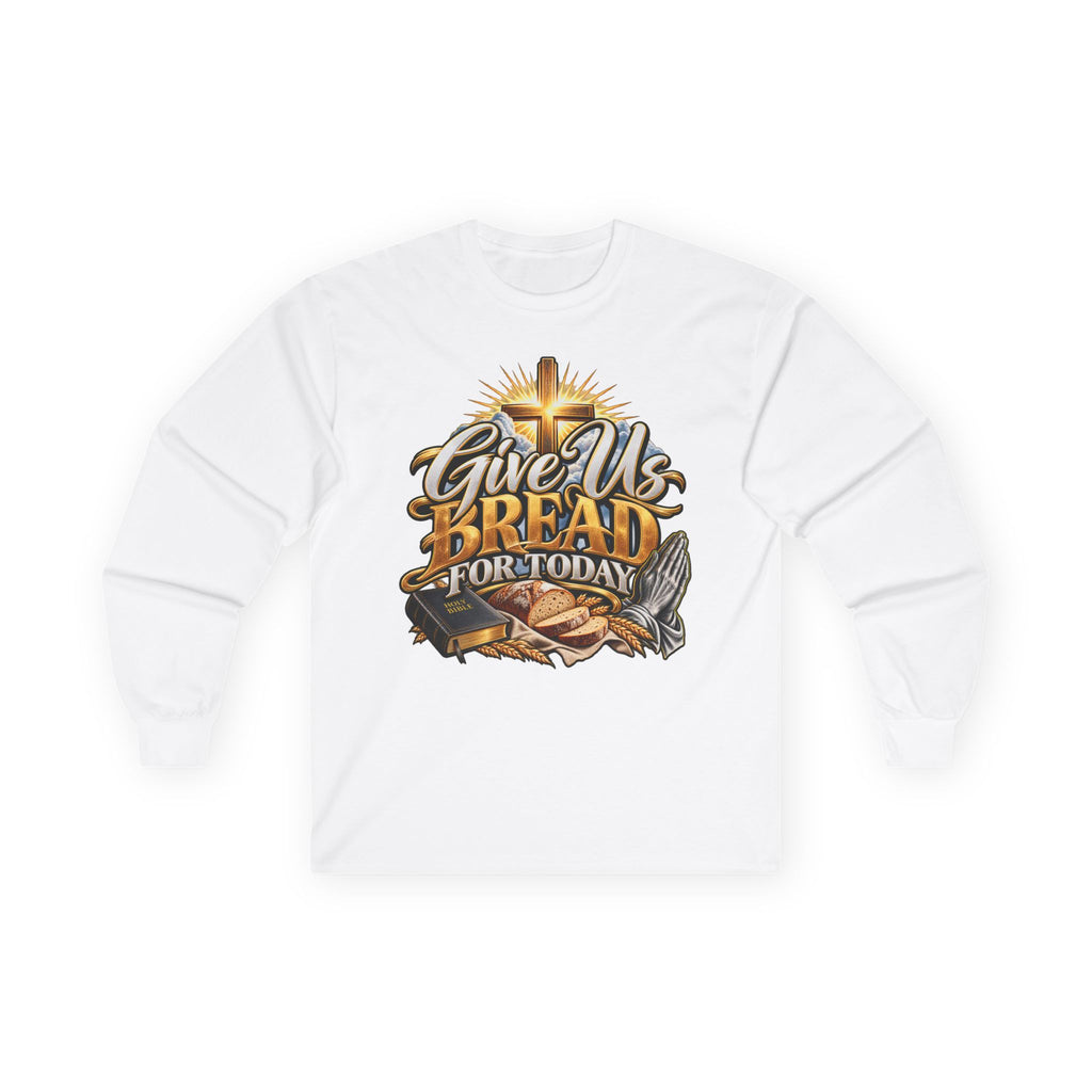 Long Sleeve Tee — "Give Us Bread For Today" Christian Faith Prayer Graphic Shirt