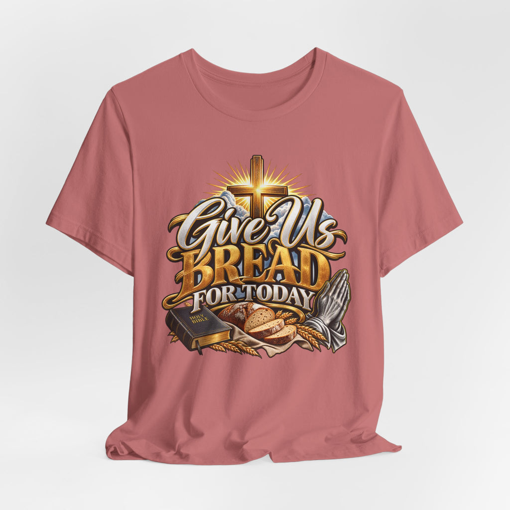 Give Us Bread For Today Christian T-Shirt