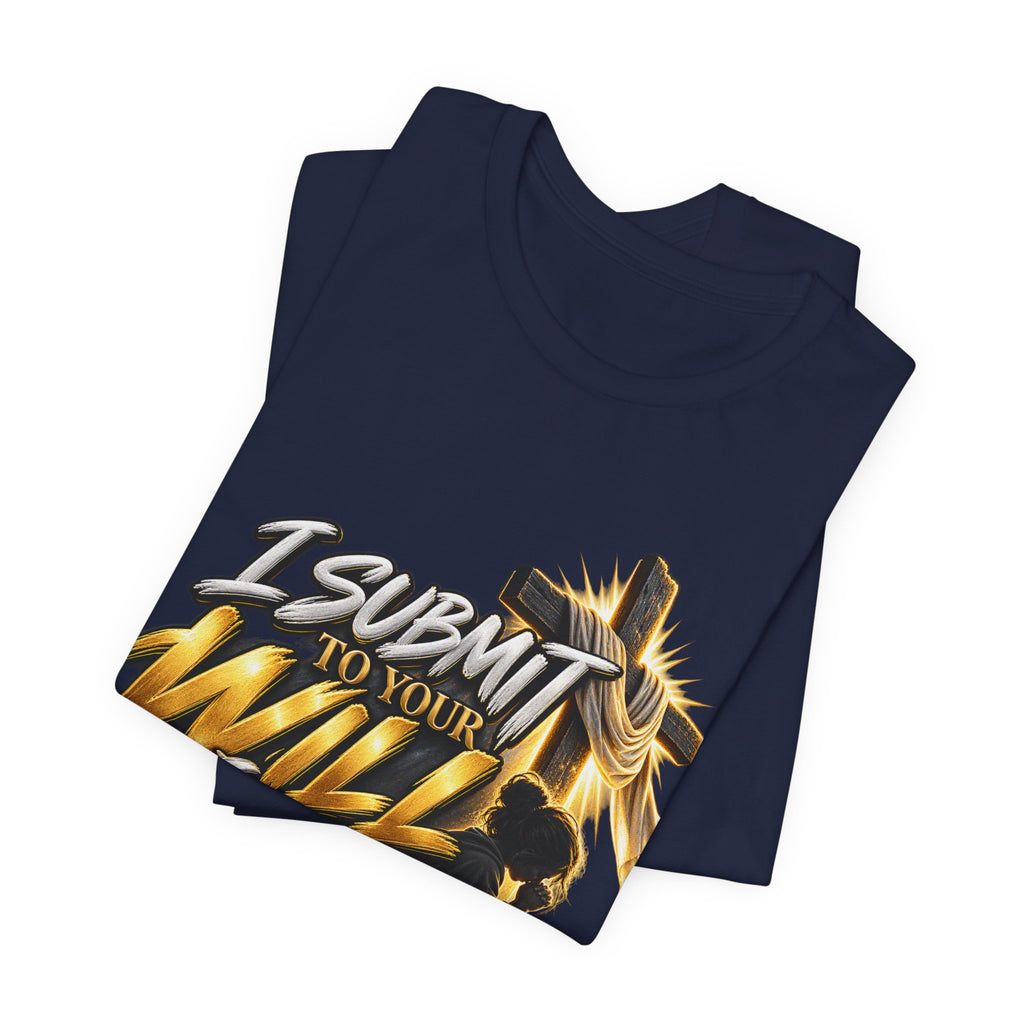 Religious Graphic Tee — "I Submit to Your Will Lord" Short Sleeve Shirt