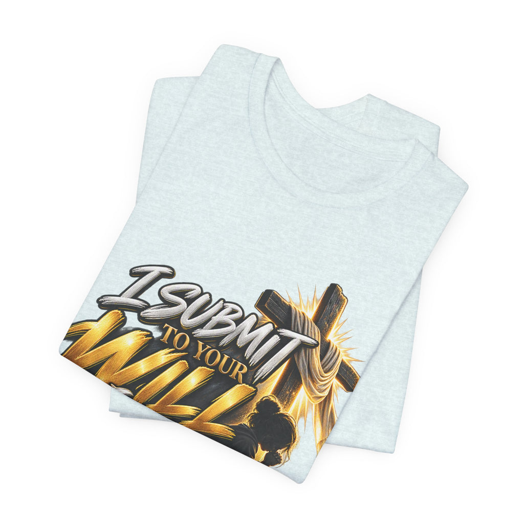Religious Graphic Tee — "I Submit to Your Will Lord" Short Sleeve Shirt