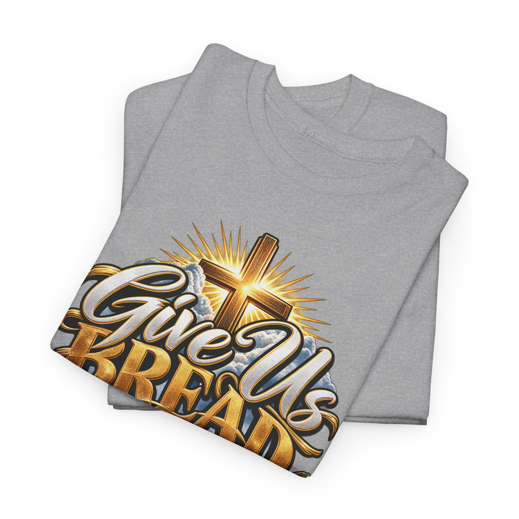 Give Us Bread Today Tee — Christian Faith Prayer T-Shirt