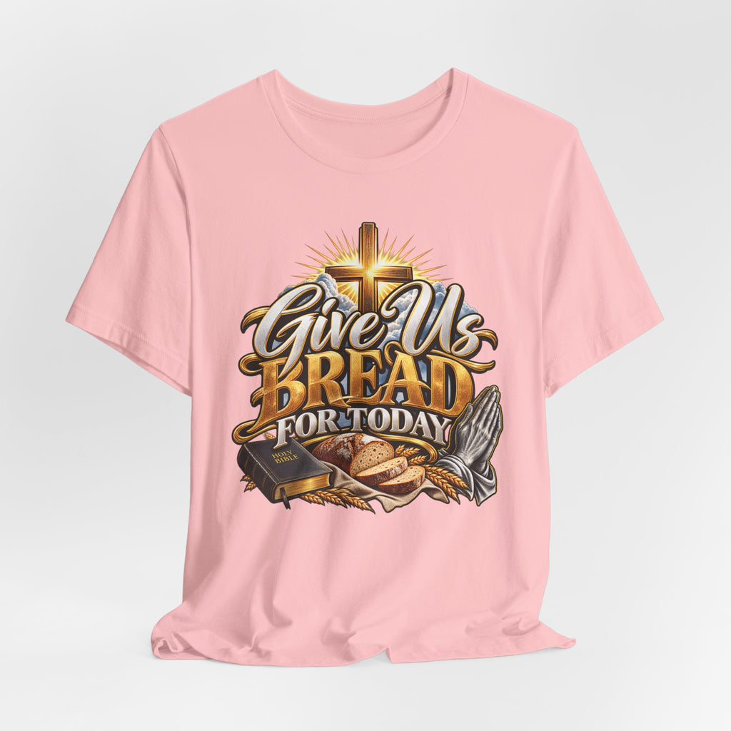 Give Us Bread For Today Christian T-Shirt