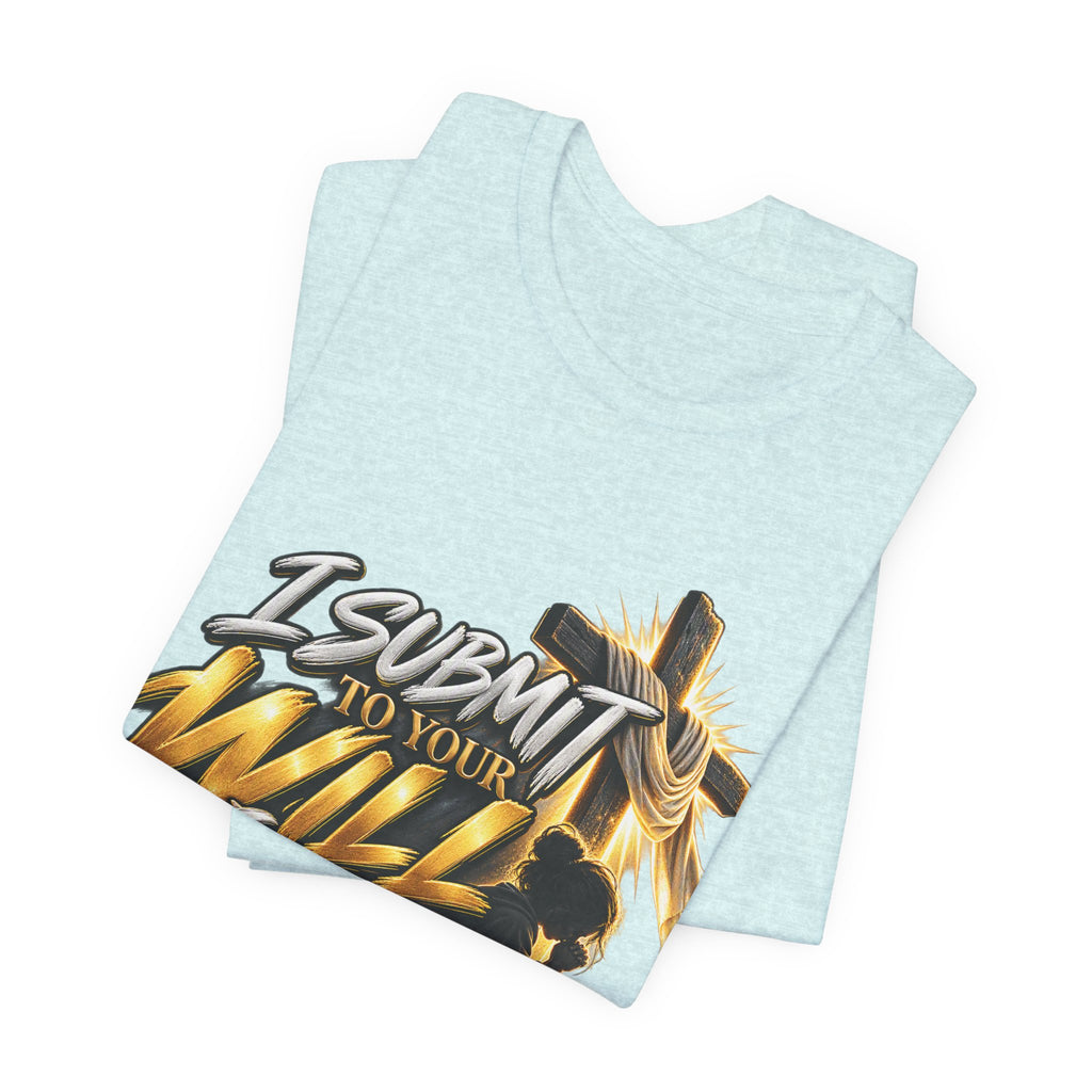 Religious Graphic Tee — "I Submit to Your Will Lord" Short Sleeve Shirt