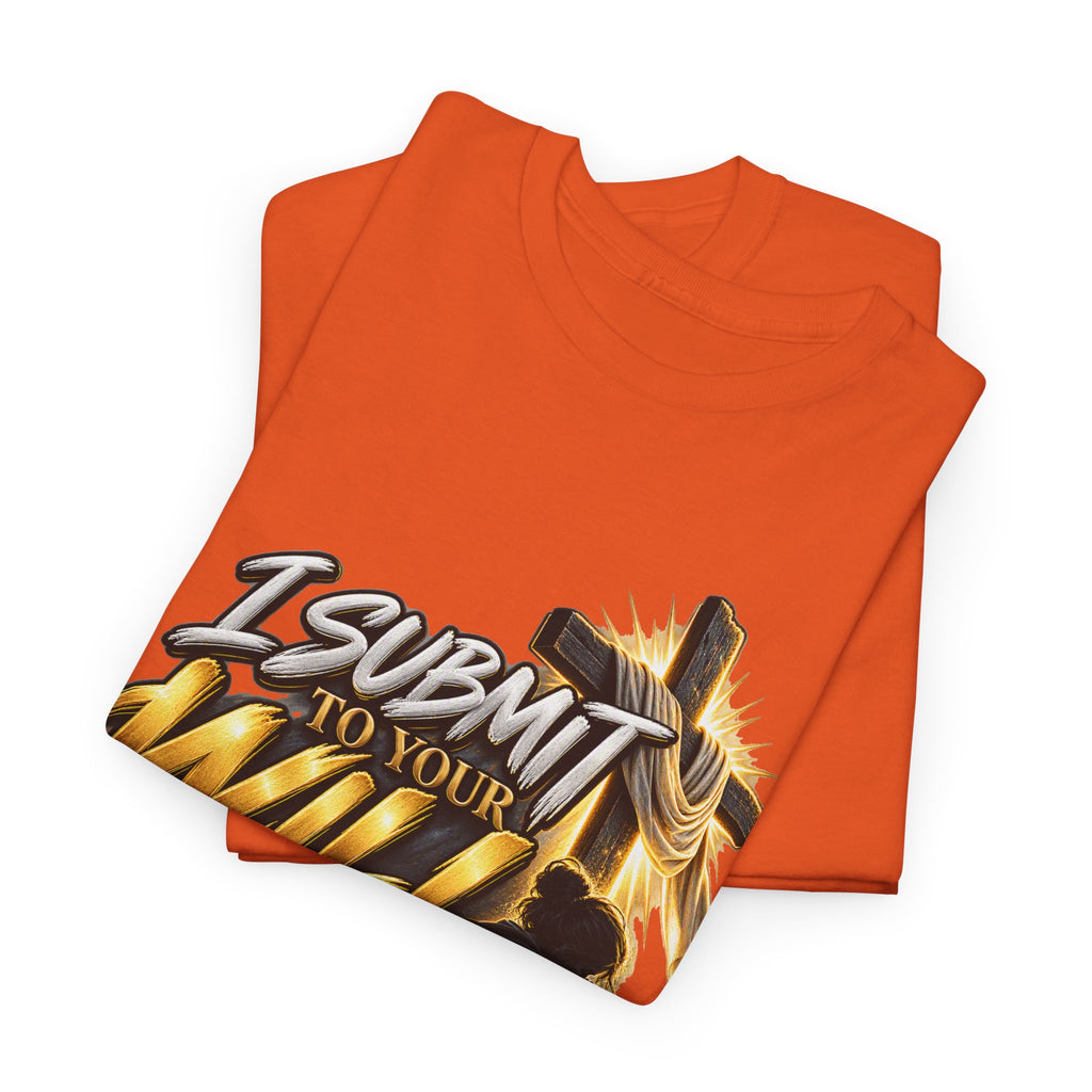 Christian T-Shirt — "I Submit to Your Will Lord" Graphic Tee