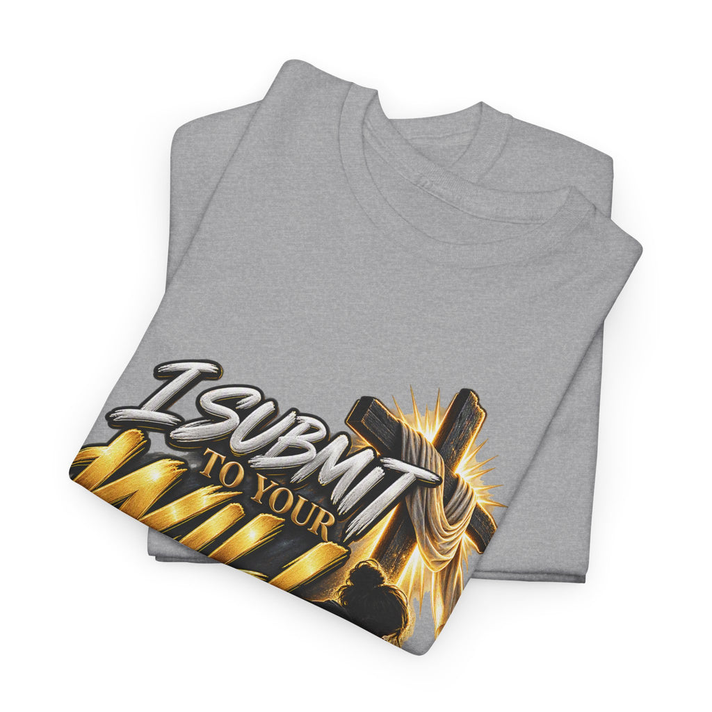 Christian T-Shirt — "I Submit to Your Will Lord" Graphic Tee