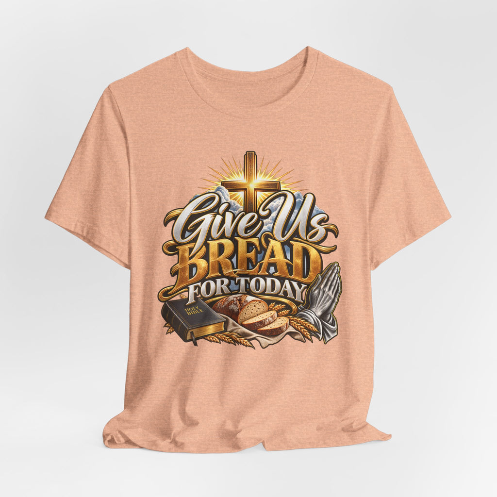 Give Us Bread For Today Christian T-Shirt