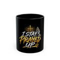 I Stay Prayed Up Coffee Mug — Religious Inspirational Black Mug (11oz/15oz)