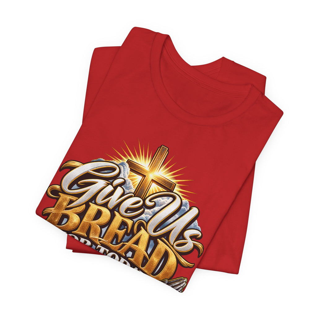 Give Us Bread For Today Christian T-Shirt