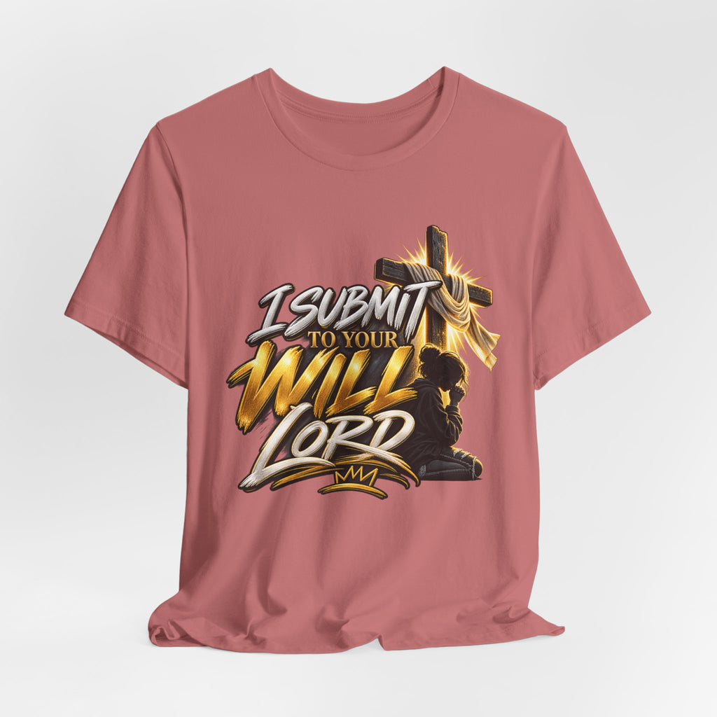 Religious Graphic Tee — "I Submit to Your Will Lord" Short Sleeve Shirt