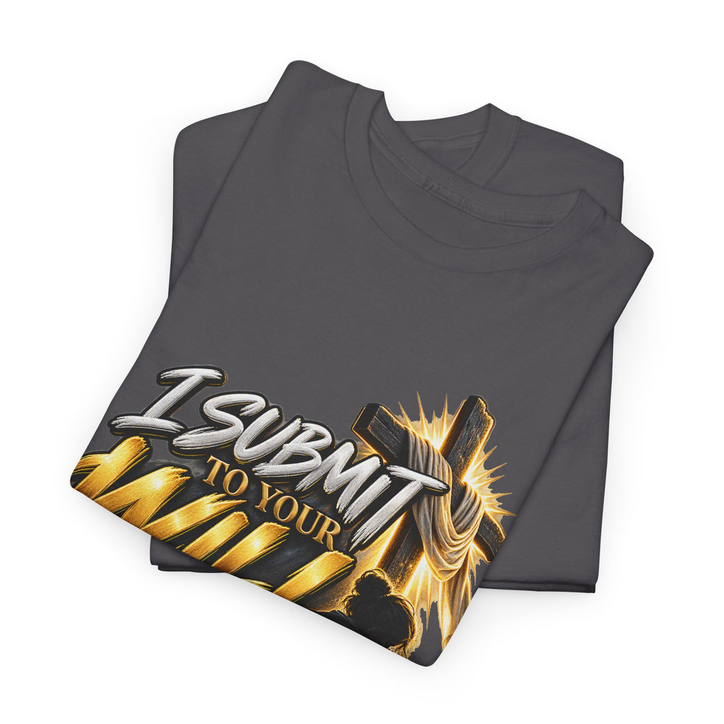 Christian T-Shirt — "I Submit to Your Will Lord" Graphic Tee