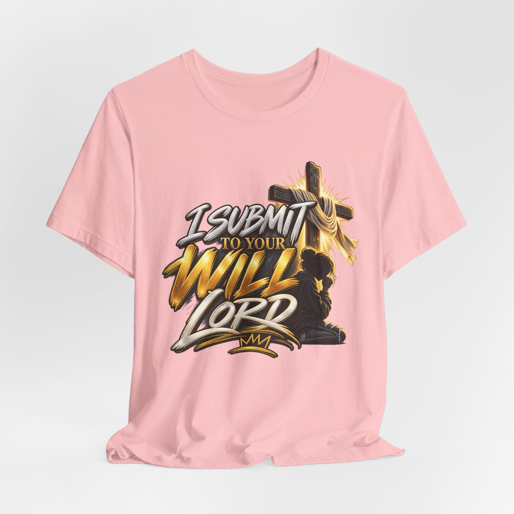 Religious Graphic Tee — "I Submit to Your Will Lord" Short Sleeve Shirt