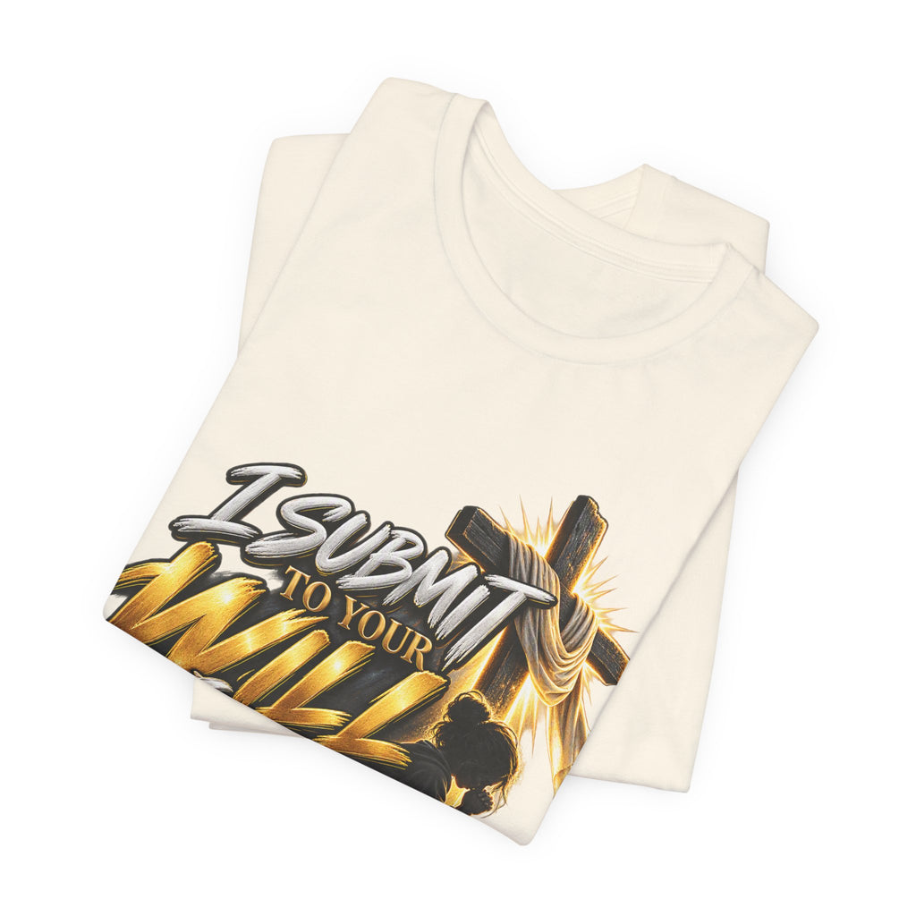 Religious Graphic Tee — "I Submit to Your Will Lord" Short Sleeve Shirt