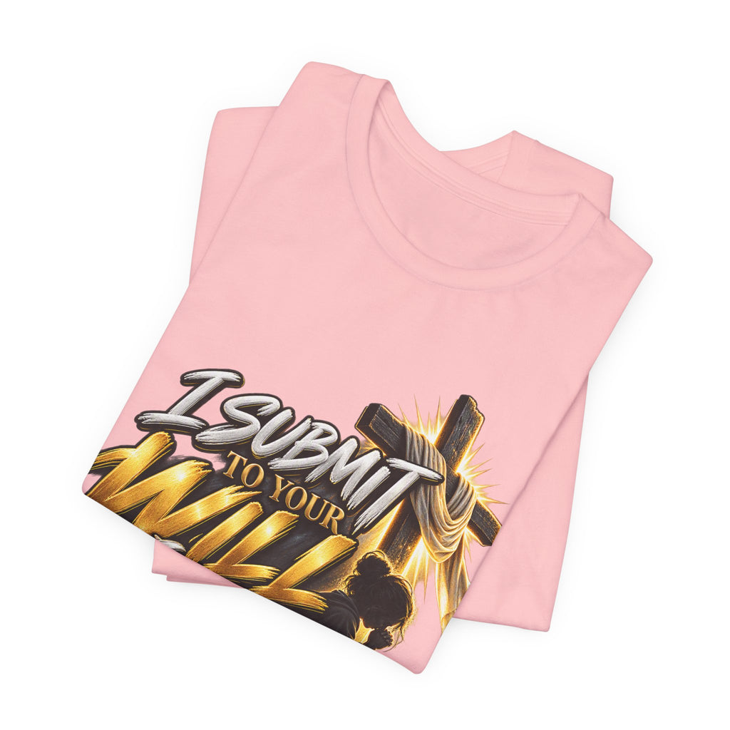 Religious Graphic Tee — "I Submit to Your Will Lord" Short Sleeve Shirt